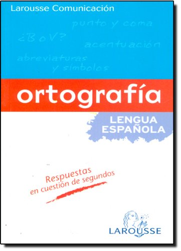 Ortografia de la lengua espanola / Spanish Language Orthography (Larousse Comunicacion / Larousse Communication) (Spanish Edition)