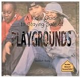 A Kid's Guide to Staying Safe at Playgrounds (The Kid's Library of Personal Safety)