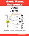 Home Media Networks Quick Course; Systems, Technology and Operation