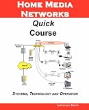 Home Media Networks Quick Course; Systems, Technology and Operation