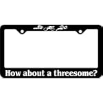 how about a threesome? License Plate Frame