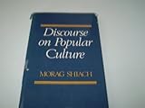 Discourse on popular culture : class gender and history in cultural analysis, 1730 to the present