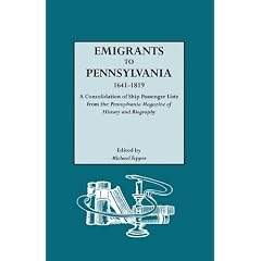 Emigrants to Pennsylvania. a Consolidation of Ship Passenger Lists from the Pennsylvania Magazine of History and Biography