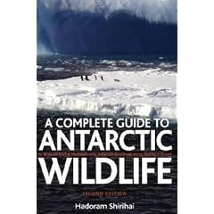 A Antarctic Wildlife: A Complete Guide to the Birds, Mammals and Natural History of the Antarctic