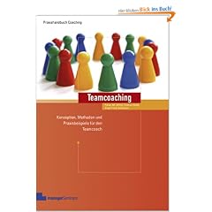 Teamcoaching. Konzeption, Methoden und Praxisbeispiele f�r den Teamcoach