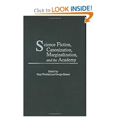Science Fiction, Canonization, Marginalization, and the Academy by Gary W. Westfahl and George Slusser