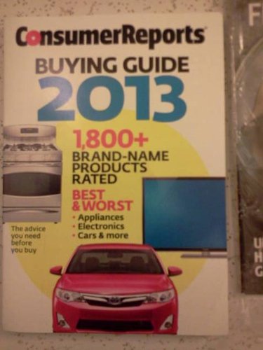 Consumer Reports Buying Guide 2013, 1,800 + BRAND_NAME PRODUCTS RATED, BEST & WORST