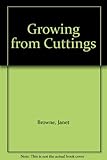 Growing from cuttings and other means
