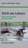 Ethik des Lebens: Albert Schweitzer als Philosph - 