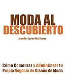 Moda al Descubierto: Cómo Comenzar y Administrar tu Propio Negocio de Diseño de Moda (Spanish Edition)