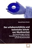 Produkt-Bild: Der urheberrechtliche und technische Schutz vonMusikwerken: Die Auswirkungen privater Vervielf&auml;ltigung und Downloads auf die Musikwirtschaft