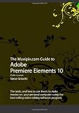 The Muvipix.com Guide to Adobe Premiere Elements 10 (Color Version)
