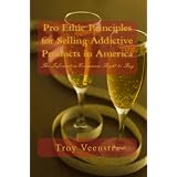 Pro Ethics for Selling Addictive Products in America: The Informative Consumers Right to Buy ~ Troy Veenstra