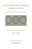 ANTHOLOGY OF CLASSICAL ARABIC POETRY (From Pre-Islamic Times to Ibn 'Arabi)