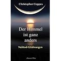 Der Himmel ist ganz anders: Nahtod-Erfahrungen