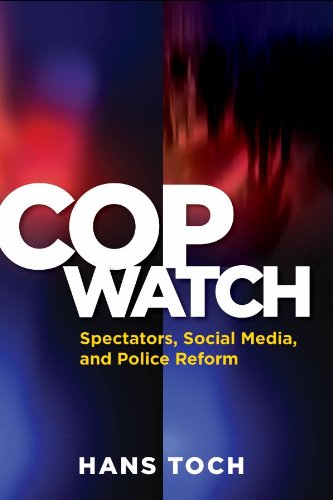 Cop Watch: Spectators, Social Media, and Police Reform (Psychology, Crime, and Justice)