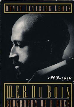 W.E.B. Du Bois: Biography of a Race : 1868-1919