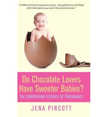 [(Do Chocolate Lovers Have Sweeter Babies?: The Surprising Science of Pregnancy)] [Author: Jena Pincott] published on (March, 2013)