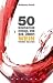 50 einfache Dinge, die Sie �ber Wein wissen sollten