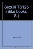 Bikebook of the Suzuki TS 125 : a guide to maintenance, service and overhaul