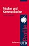Medien und Kommunikation. UTB Profile (Uni-Taschenb�cher S)