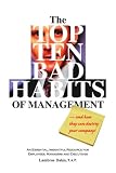 The Top Ten Bad Habits of Management: An Essential, Insightful Resource for Employees, Managers and Executives