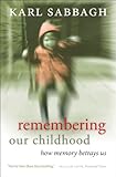 Remembering our childhood : how memory betrays us