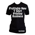 Profitable New T Shirt Printing Business - New Business Advice for T Shirt Printers