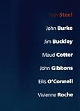 Irish steel : John Burke, Jim Buckley, Maud Cotter, John Gibbons, Eilís O'Connell, Vivienne Roche