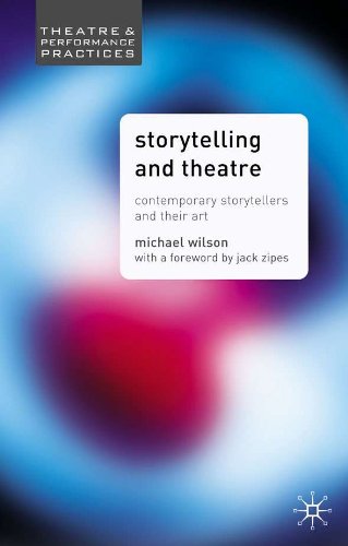 Storytelling and Theatre: Contemporary Professional Storytellers and their Art (Theatre and Performance Practices)