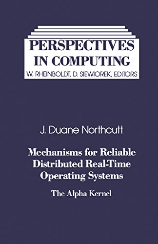 Mechanisms for Reliable Distributed Real-Time Operating Systems: The Alpha Kernel (Perspectives in Computing)