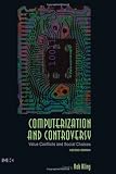 Computerization and Controversy, Second Edition: Value Conflicts and Social Choices