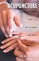 Acupuncture for Everyone: What it is, Why it Works, and How it Can Help You