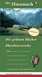  : Der Almanach. Die gr&uuml;nen D&auml;cher Ober&ouml;sterreichs: 118 ausgew&auml;hlte Almen mit Wanderrouten und Verzeichnis aller Almen der Regionen Salzkammergut & Pyhrn-Eisenwurzen
