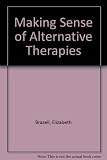 Making sense of alternative therapies : incorporating Making sense of medicine and alternative therapies and Making sense of the New Age