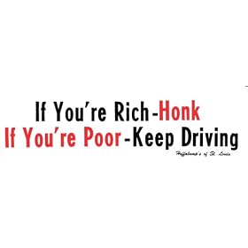 IF YOU'RE RICH - HONK IF YOU'RE POOR - KEEP DRIVING decal bumper sticker