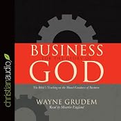 Business for the Glory of God: The Bible's Teaching on the Moral Goodness of Business | [Wayne Grudem]