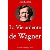La Vie ardente de Wagnerpar Louis Barthou