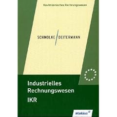 Industrielles Rechnungswesen IKR, EURO, Lehrbuch: Finanzbuchhaltung - Analyse und Kritik des Jahresabschlusses - Kosten- und Leistungsrechnung