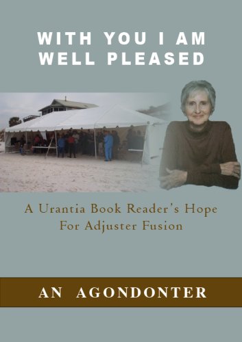 With You I Am Well Pleased: A Urantia Book Reader's Hope For Adjuster Fusion