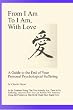From I Am To I Am, With Love: A Guide To The End Of Your Psychological Suffering