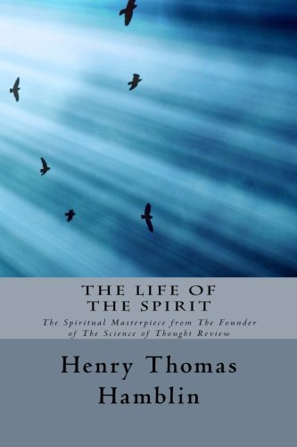The Life of the Spirit: The Spiritual Masterpiece from The Founder of The Science of Thought Review