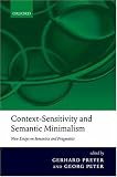 Context-Sensitivity and Semantic Minimalism: New Essays on Semantics and Pragmatics