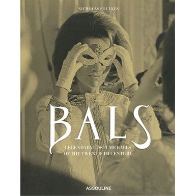Bals: Legendary Costume Balls of the Twentieth Century