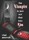 The Vampire Is Just Not That Into You