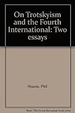 On Trotskyism and the Fourth International : two essays