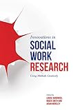 Innovations in social work research : using methods creatively