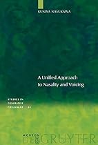 A Unified Approach to Nasality and Voicing (Studies in Generative Grammar) A Unified Approach to Nasality and Voicing (Studies in Generative Grammar)