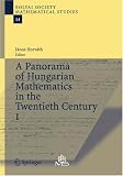 A Panorama of Hungarian Mathematics in the Twentieth Century, I (Bolyai Society Mathematical Studies) (v. 1)