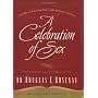 Celebration of Sex: A Guide to Enjoying God's Gift of Sexual Intimacy